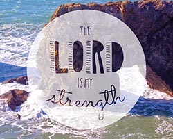 The lord is my strength